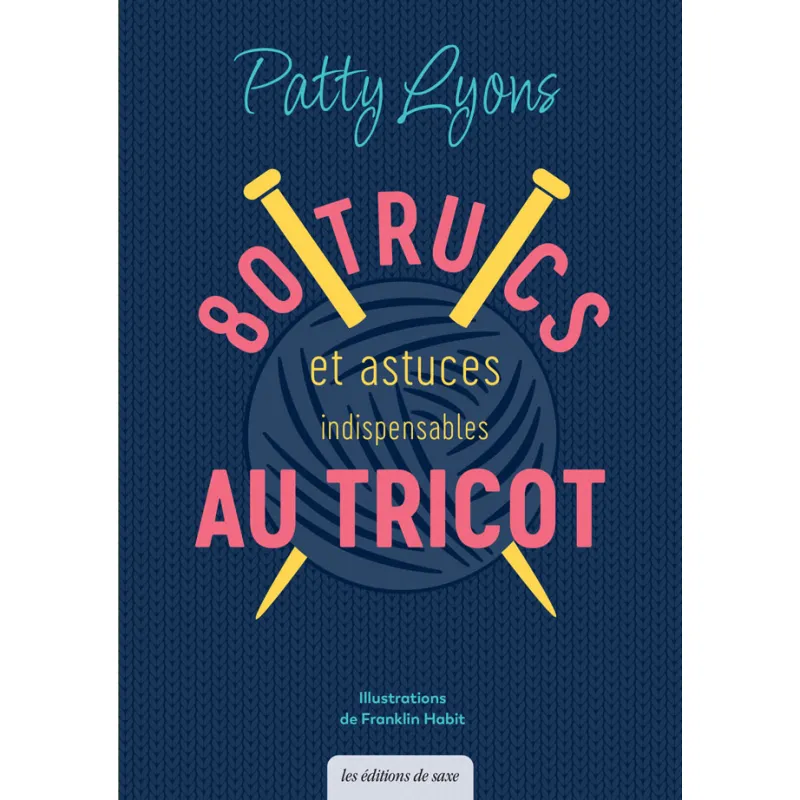 80 trucs & astuces indispensables au tricot (Patty Lyons)
